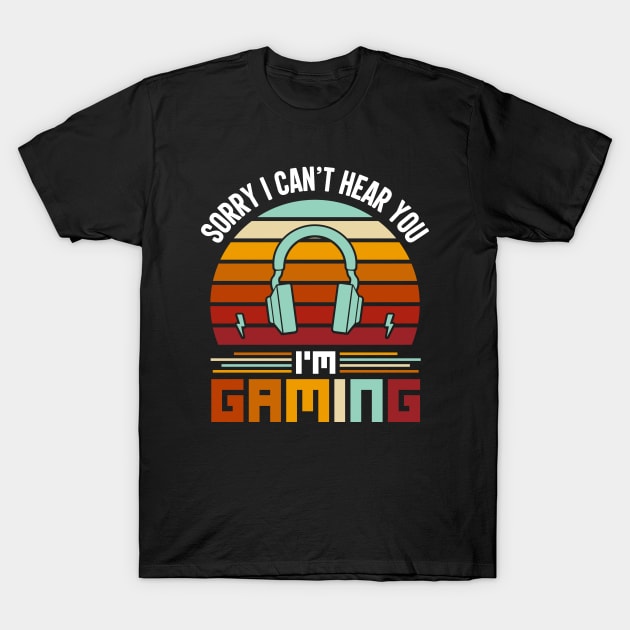 I Cant Hear You Im Gaming Busy Funny Video Gamer T-Shirt by WoodShop93